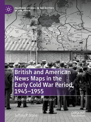 cover image of British and American News Maps in the Early Cold War Period, 1945–1955
